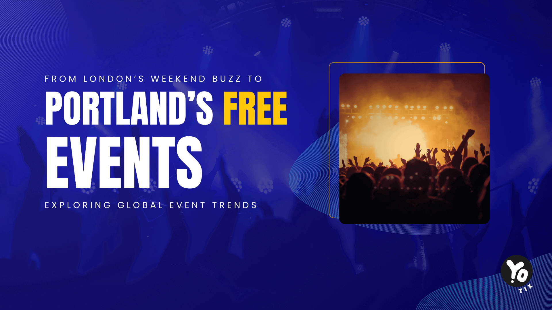 From London’s Weekend Buzz to Portland’s Free Events: Exploring Global Event Trends